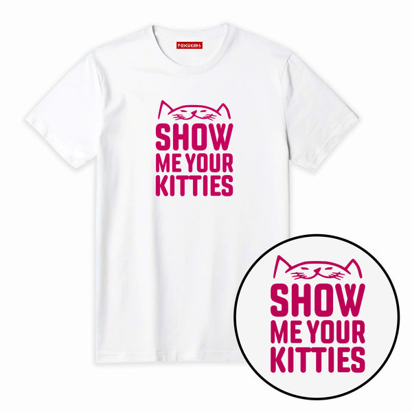 Show Me Your Kitties Unisex T Shirt 