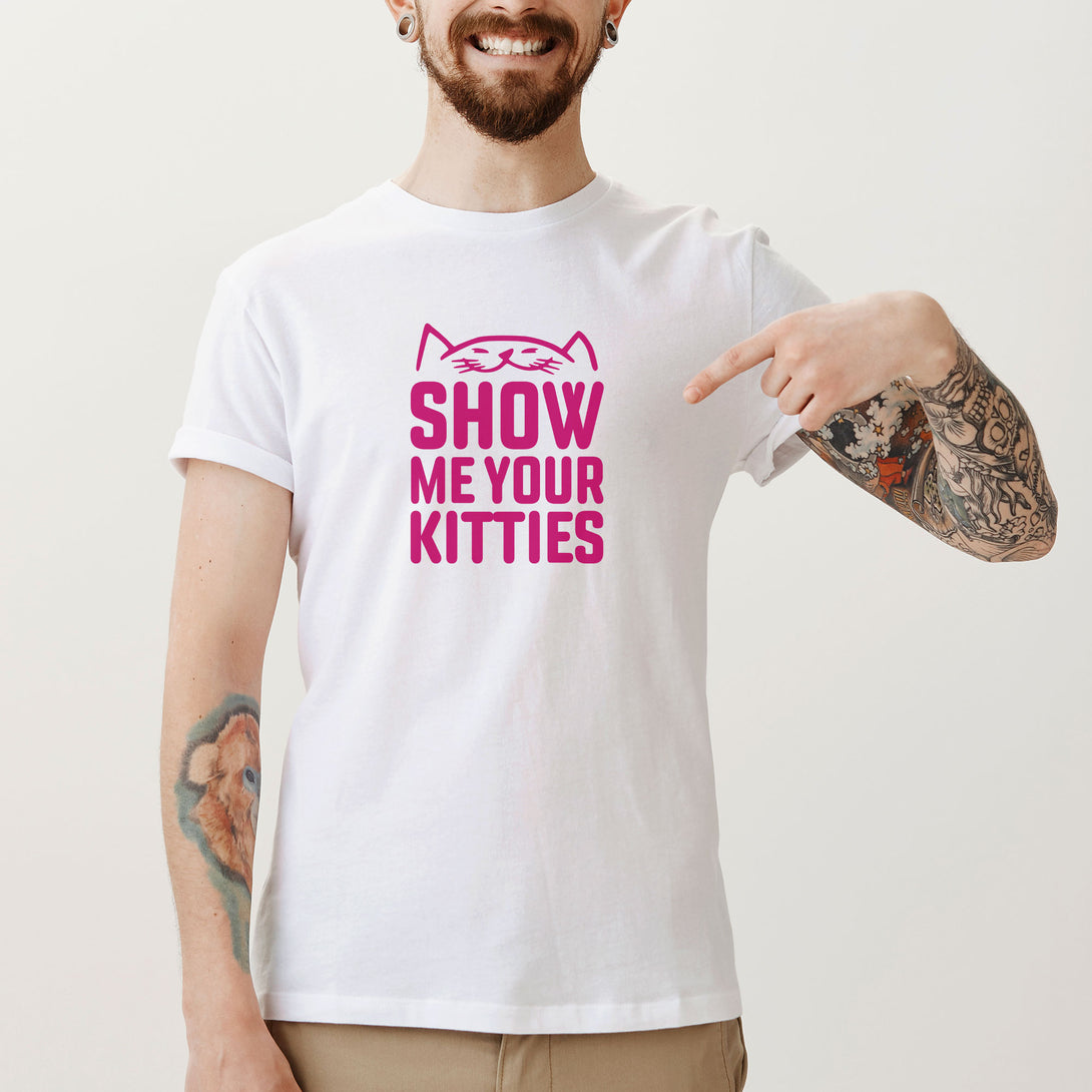 Show Me Your Kitties Unisex T Shirt 