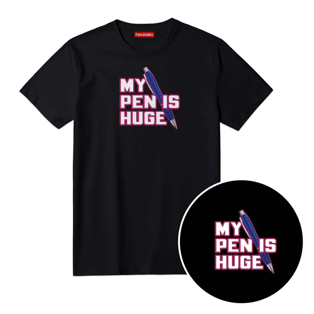 My Pen Is Huge Unisex T Shirt